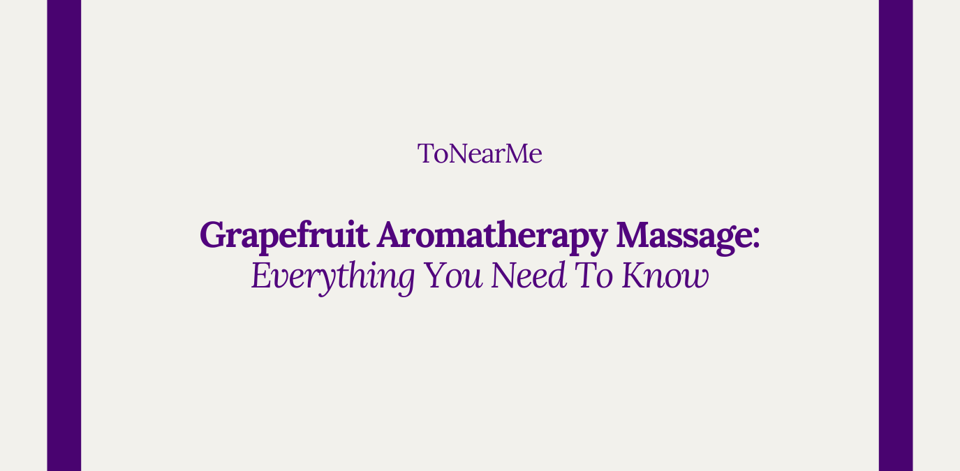 Grapefruit Aromatherapy Massage : Everything You Need To Know